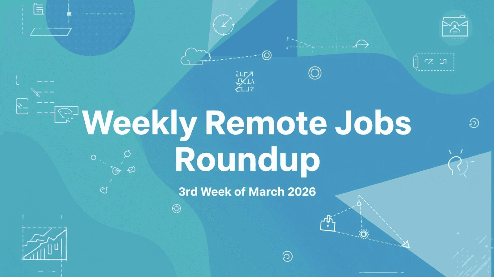 Weekly Remote Jobs Roundup for the 3rd Week of March 2026