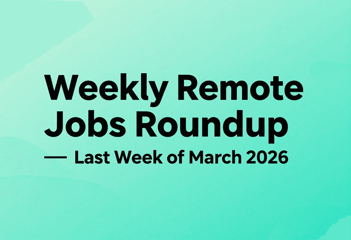 Weekly Remote Jobs Roundup For The Last Week of March 2026